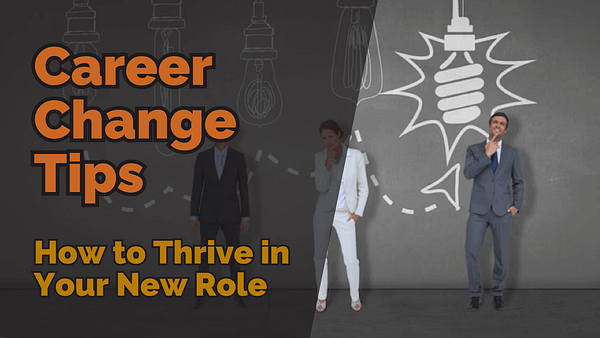Career change tips how to thrive in your new role