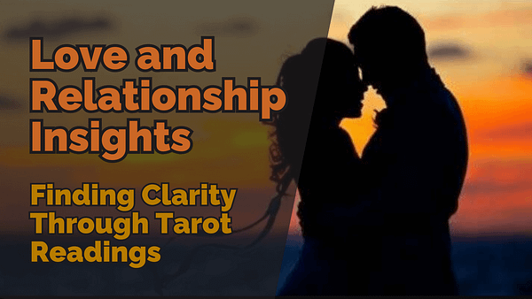 Silhouette of a couple standing close together at sunset with a text overlay reading ‘love and relationship insights: finding clarity through tarot readings. ’
