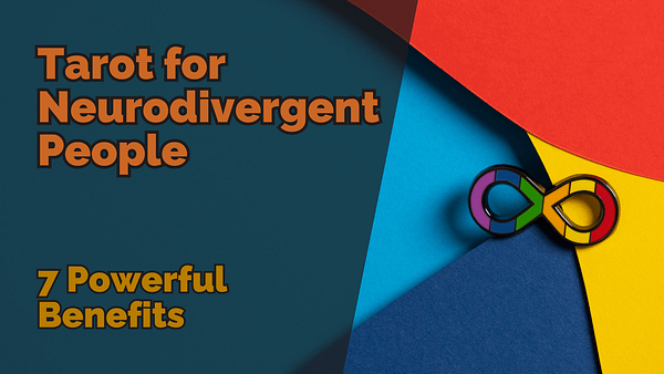 Tarot for neurodivergent people 7 powerful benefits