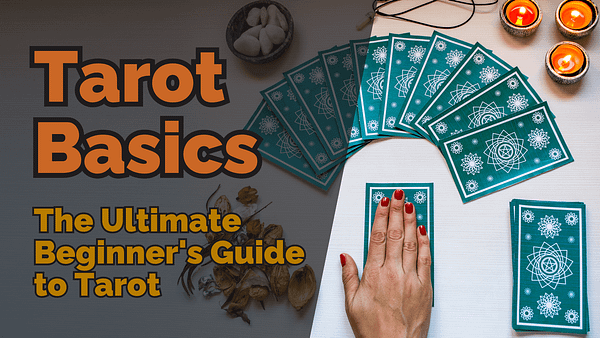 Tarot basics the ultimate beginners guide to tarot