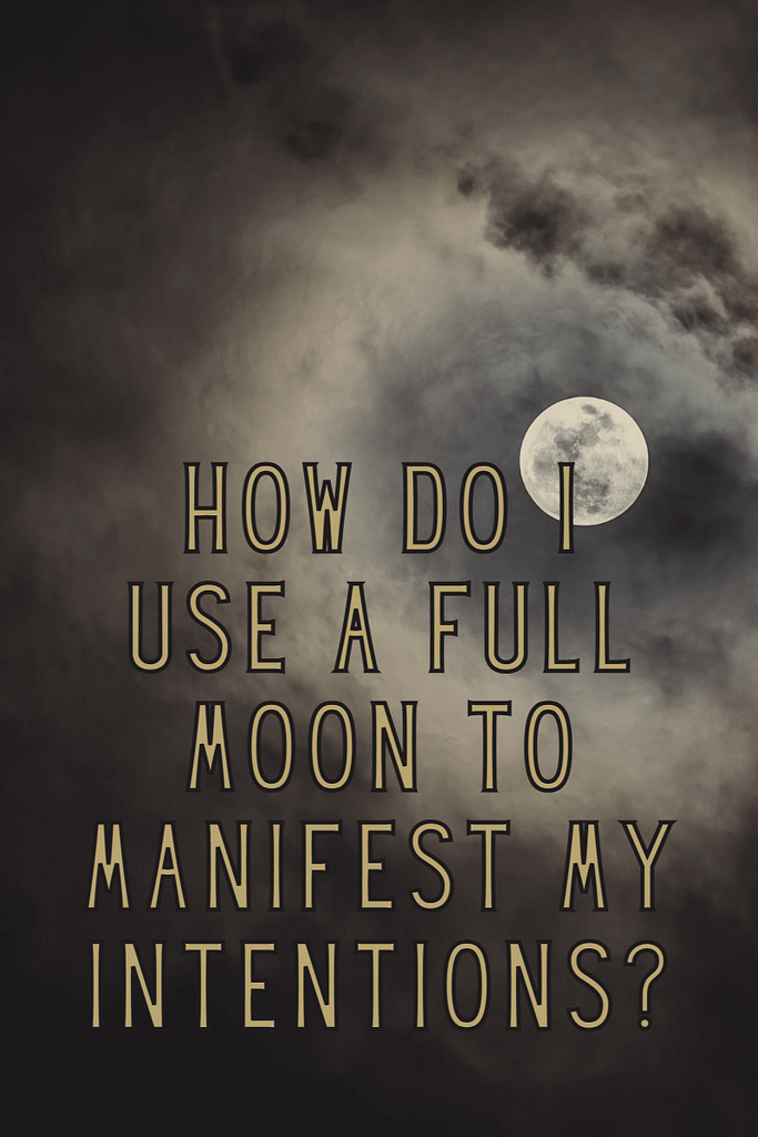 Full Moon: Meditate &Amp; Journal 6 How do i use a full moon to manifest my intentions?