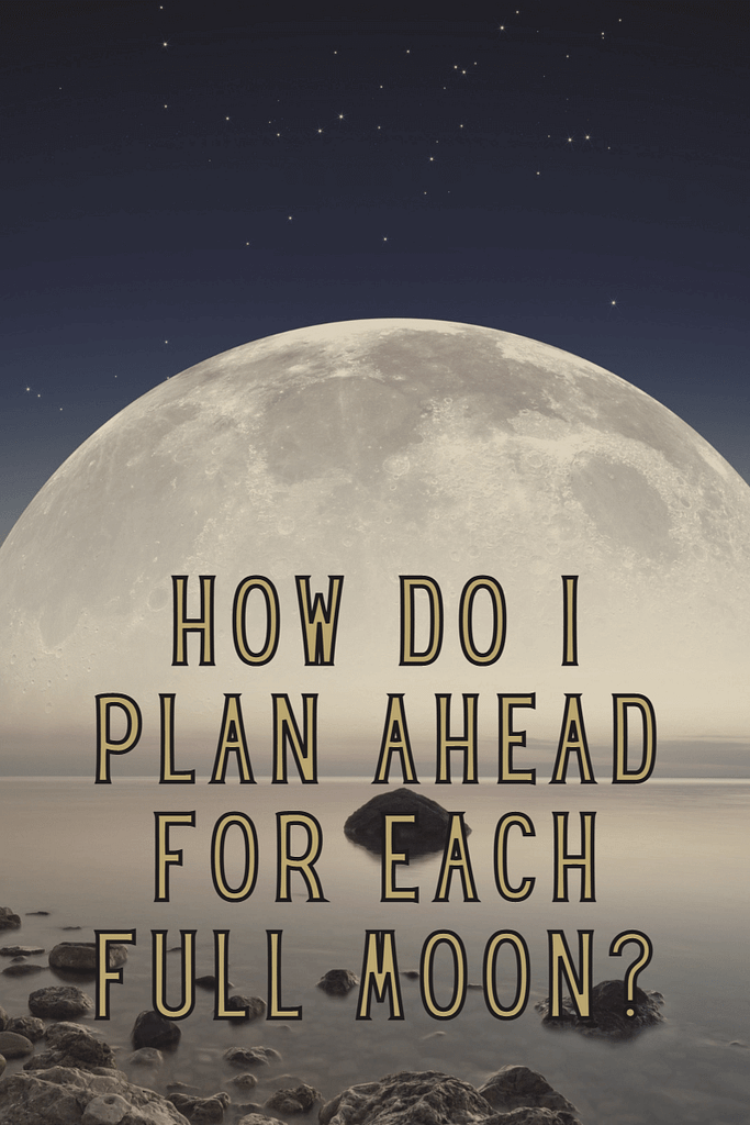Full Moon: Meditate &Amp; Journal 8 How do i plan ahead for each full moon?