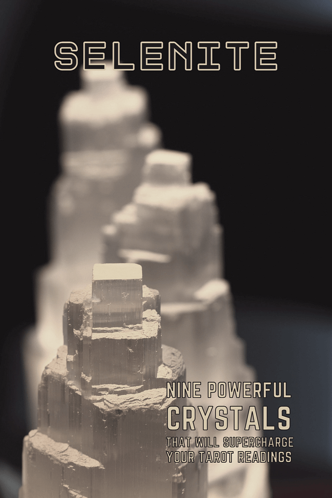Selenite - nine powerful crystals that will supercharge your tarot readings