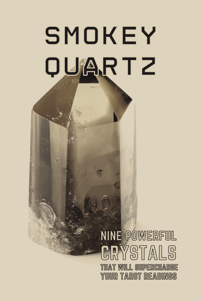Smokey quartz - nine powerful crystals that will supercharge your tarot readings